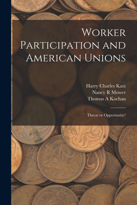 WORKER PARTICIPATION AND AMERICAN UNIONS