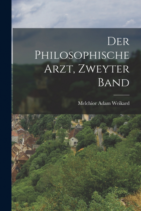 DER PHILOSOPHISCHE ARZT, ZWEYTER BAND