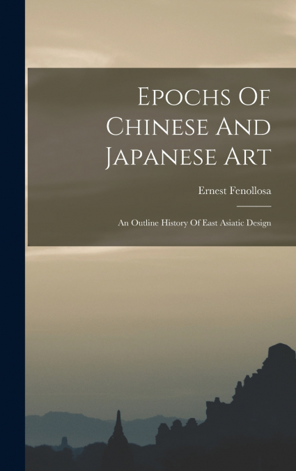 EPOCHS OF CHINESE AND JAPANESE ART