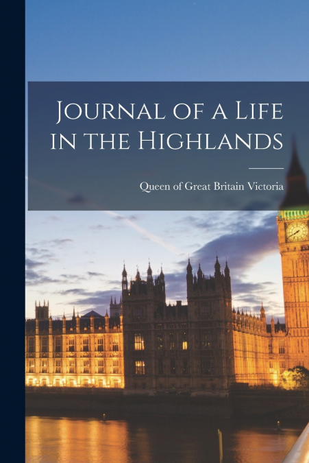JOURNAL OF A LIFE IN THE HIGHLANDS