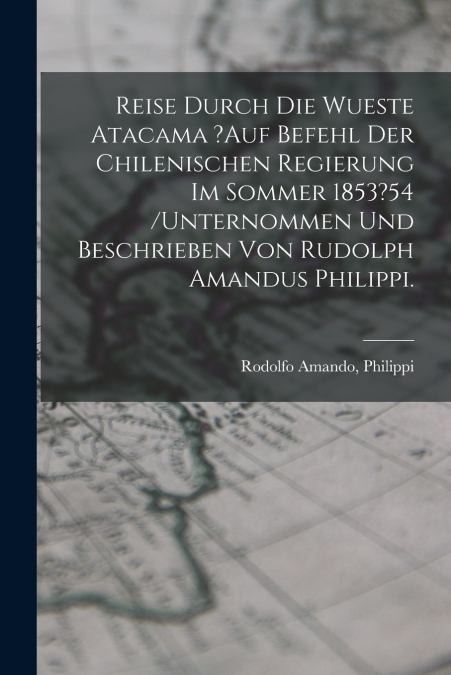REISE DURCH DIE WUESTE ATACAMA ?AUF BEFEHL DER CHILENISCHEN