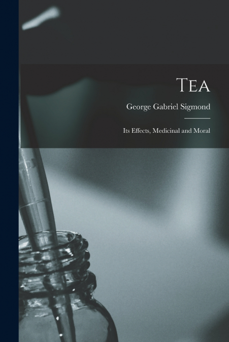 TEA, ITS EFFECTS, MEDICINAL AND MORAL