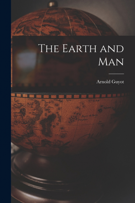 THE EARTH AND MAN