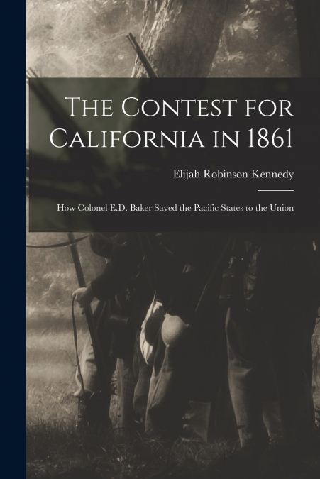 THE CONTEST FOR CALIFORNIA IN 1861