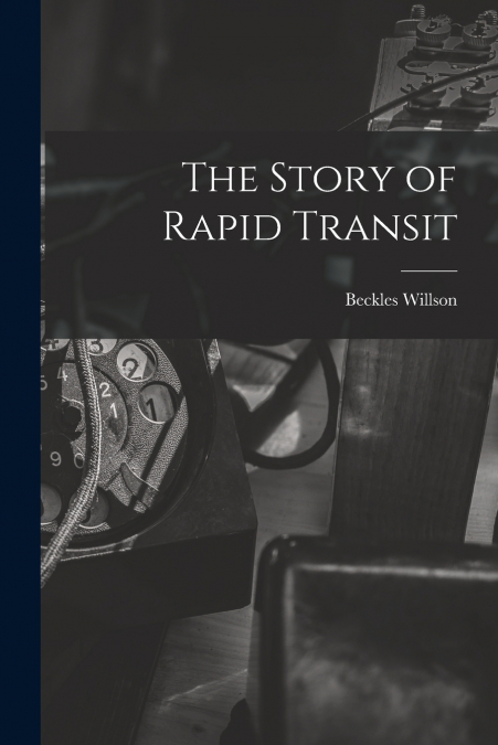 THE STORY OF RAPID TRANSIT