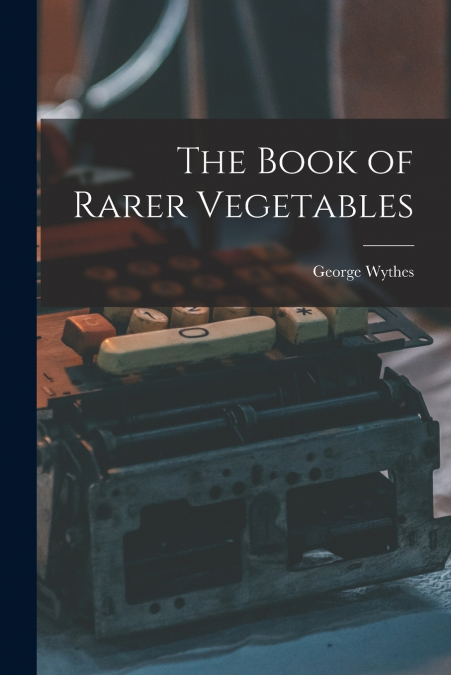 THE BOOK OF RARER VEGETABLES