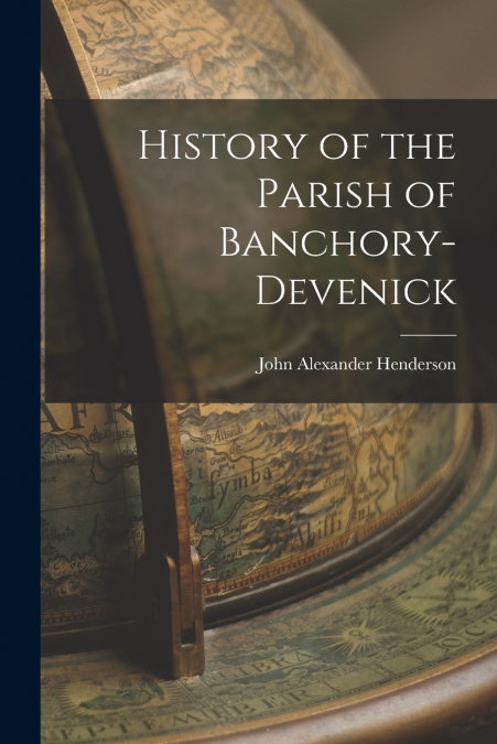 HISTORY OF THE PARISH OF BANCHORY-DEVENICK