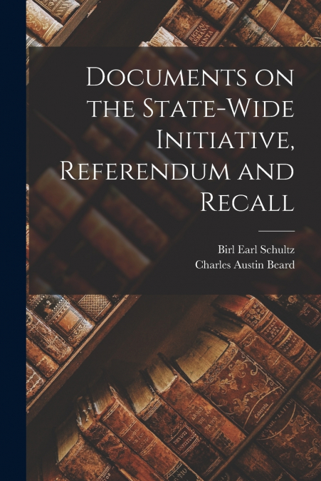 DOCUMENTS ON THE STATE-WIDE INITIATIVE, REFERENDUM AND RECAL
