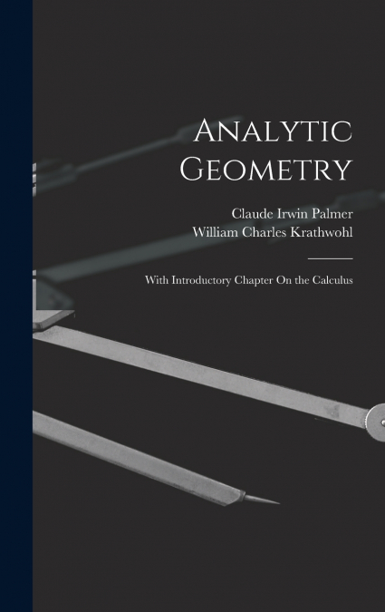 ANALYTIC GEOMETRY, WITH INTRODUCTORY CHAPTER ON THE CALCULUS