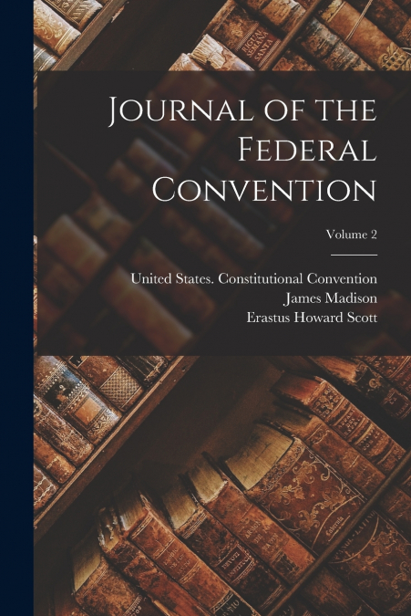 JOURNAL OF THE FEDERAL CONVENTION, VOLUME 2