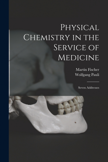 PHYSICAL CHEMISTRY IN THE SERVICE OF MEDICINE