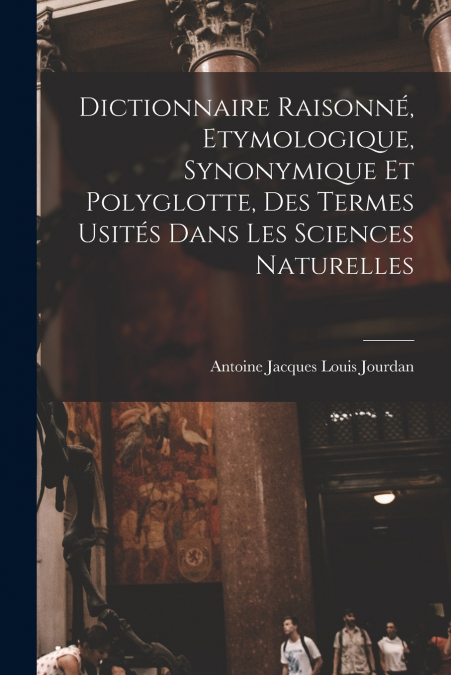 DICTIONNAIRE RAISONNE, ETYMOLOGIQUE, SYNONYMIQUE ET POLYGLOT