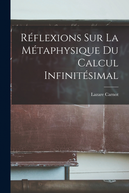 REFLEXIONS SUR LA METAPHYSIQUE DU CALCUL INFINITESIMAL