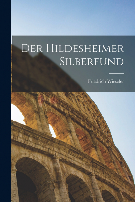 DER HILDESHEIMER SILBERFUND