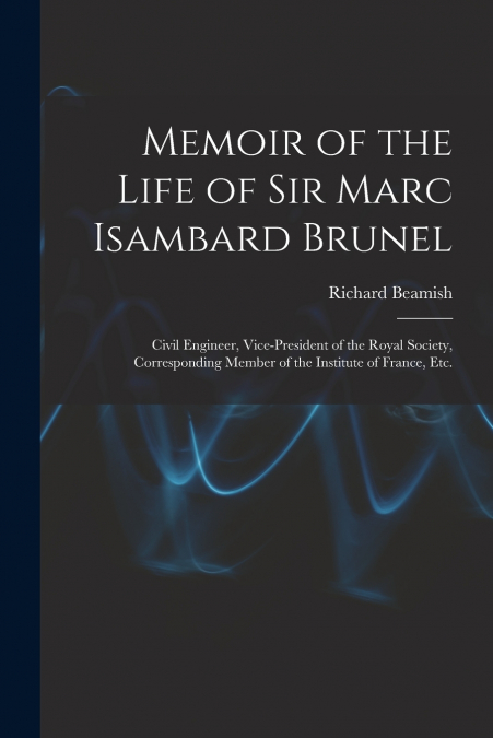 MEMOIR OF THE LIFE OF SIR MARC ISAMBARD BRUNEL