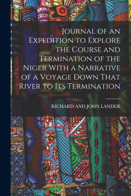 JOURNAL OF AN EXPEDITION TO EXPLORE THE COURSE AND TERMINATI