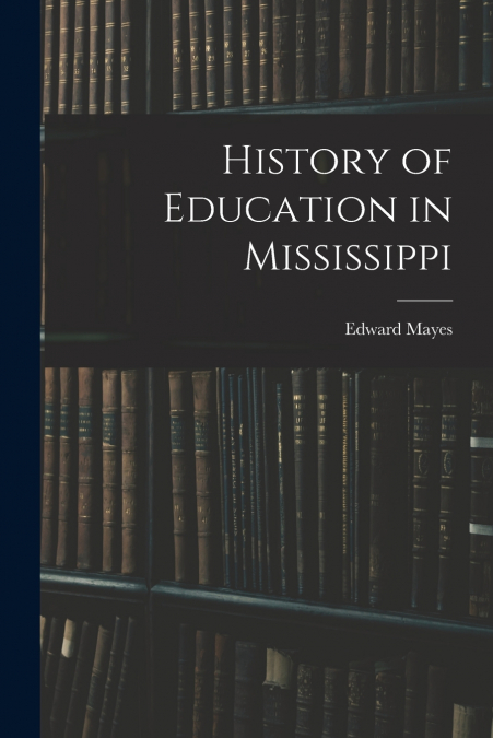 HISTORY OF EDUCATION IN MISSISSIPPI