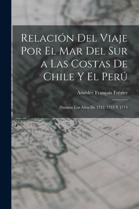 RELACION DEL VIAJE POR EL MAR DEL SUR A LAS COSTAS DE CHILE