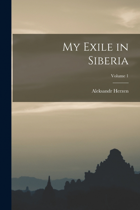 MY EXILE IN SIBERIA, VOLUME 1