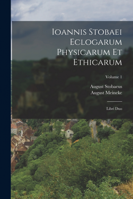 IOANNIS STOBAEI ECLOGARUM PHYSICARUM ET ETHICARUM