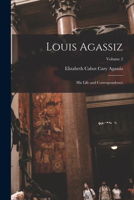 LOUIS AGASSIZ