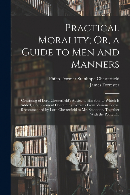PRACTICAL MORALITY, OR, A GUIDE TO MEN AND MANNERS