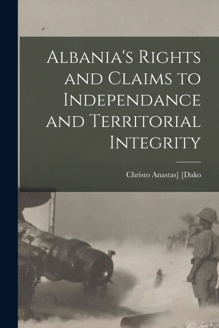 ALBANIA?S RIGHTS AND CLAIMS TO INDEPENDANCE AND TERRITORIAL