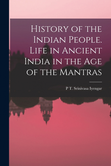 HISTORY OF THE INDIAN PEOPLE. LIFE IN ANCIENT INDIA IN THE A