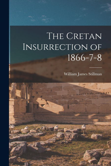 THE CRETAN INSURRECTION OF 1866-7-8