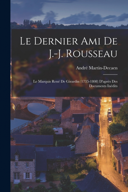 LE DERNIER AMI DE J.-J. ROUSSEAU
