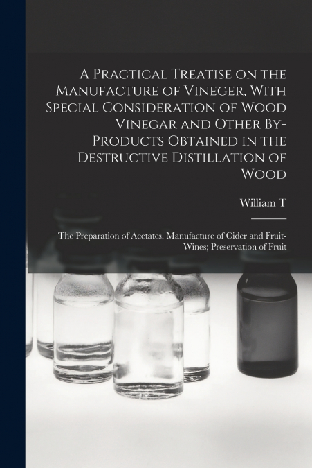 A PRACTICAL TREATISE ON THE MANUFACTURE OF VINEGER, WITH SPE