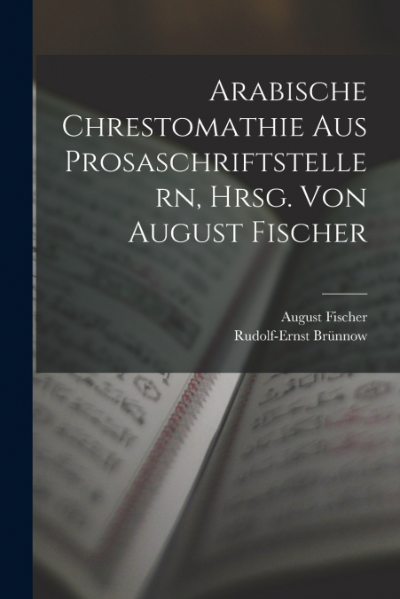 ARABISCHE CHRESTOMATHIE AUS PROSASCHRIFTSTELLERN, HRSG. VON
