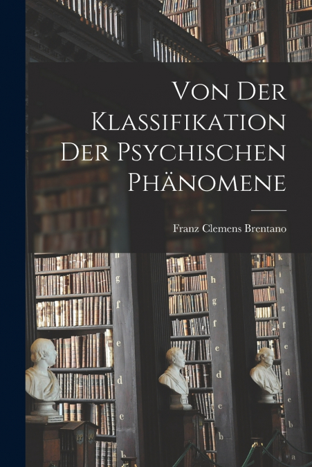 VON DER KLASSIFIKATION DER PSYCHISCHEN PHANOMENE