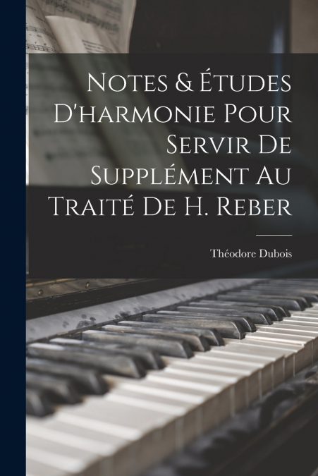 NOTES & ETUDES D?HARMONIE POUR SERVIR DE SUPPLEMENT AU TRAIT