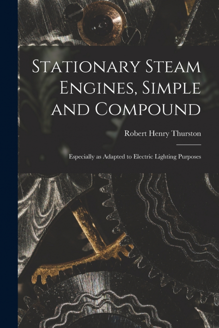 STATIONARY STEAM ENGINES, SIMPLE AND COMPOUND, ESPECIALLY AS