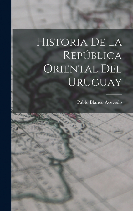 HISTORIA DE LA REPUBLICA ORIENTAL DEL URUGUAY
