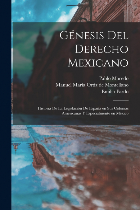 GENESIS DEL DERECHO MEXICANO, HISTORIA DE LA LEGISLACION DE