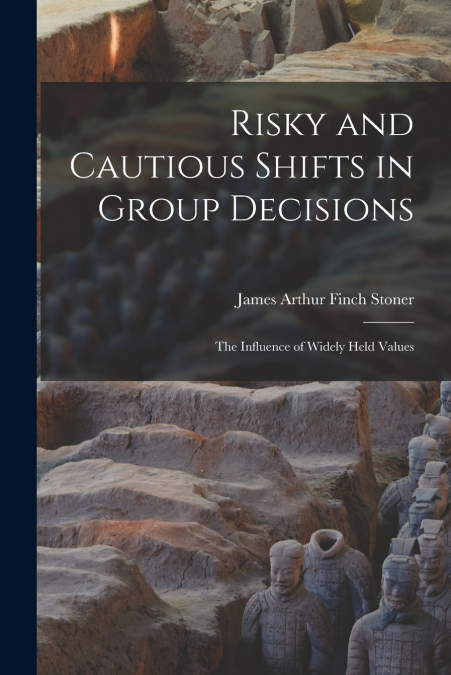 RISKY AND CAUTIOUS SHIFTS IN GROUP DECISIONS