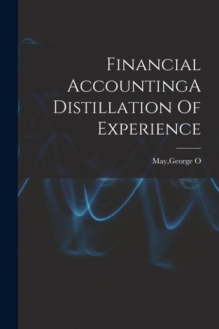 FINANCIAL ACCOUNTINGA DISTILLATION OF EXPERIENCE