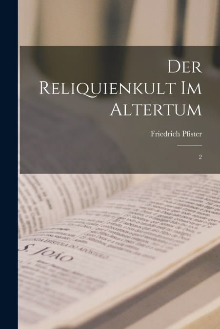 DER RELIQUIENKULT IM ALTERTUM