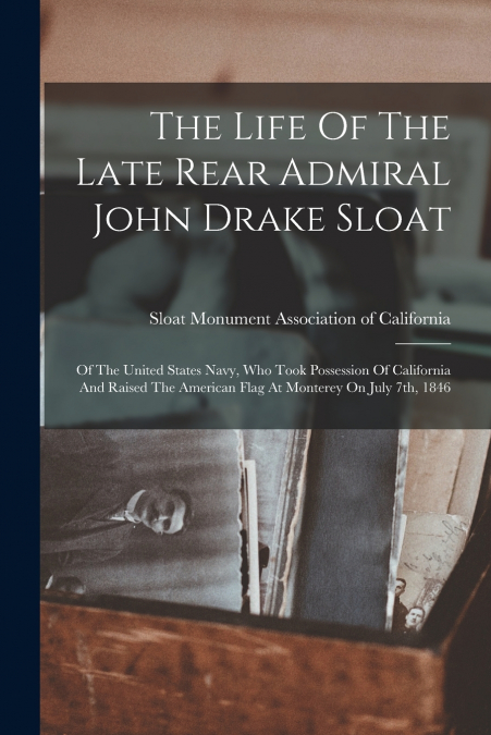 THE LIFE OF THE LATE REAR ADMIRAL JOHN DRAKE SLOAT