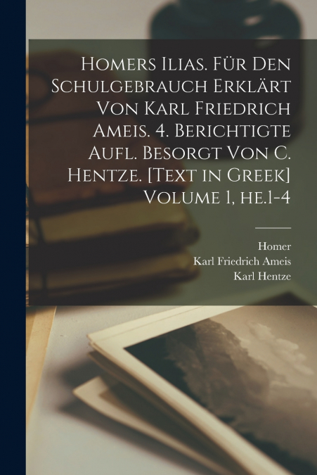 HOMERS ILIAS. FUR DEN SCHULGEBRAUCH ERKLART VON KARL FRIEDRI