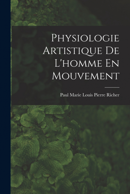 PHYSIOLOGIE ARTISTIQUE DE L?HOMME EN MOUVEMENT