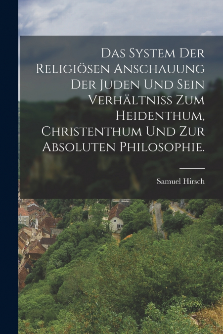 DAS SYSTEM DER RELIGIOSEN ANSCHAUUNG DER JUDEN UND SEIN VERH