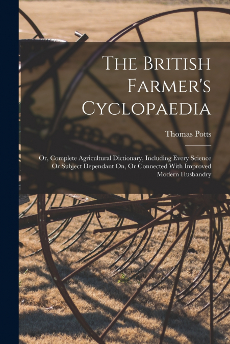 THE BRITISH FARMER?S CYCLOPAEDIA