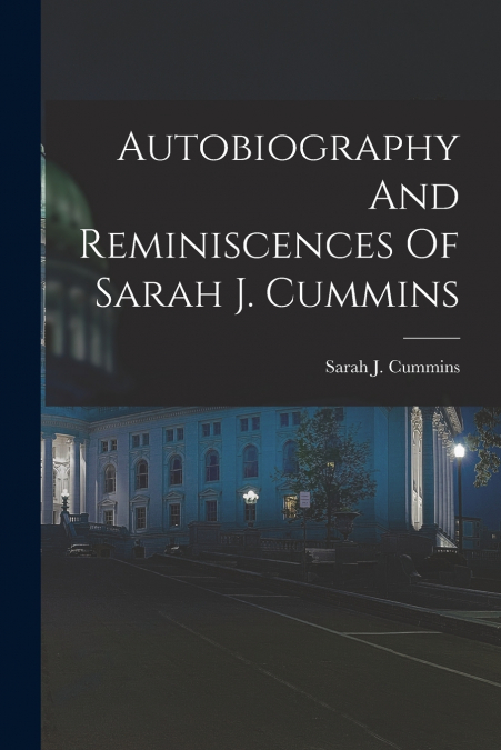 AUTOBIOGRAPHY AND REMINISCENCES OF SARAH J. CUMMINS