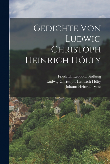 GEDICHTE VON LUDWIG CHRISTOPH HEINRICH HOLTY