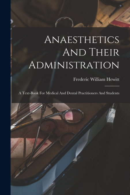 ANAESTHETICS AND THEIR ADMINISTRATION
