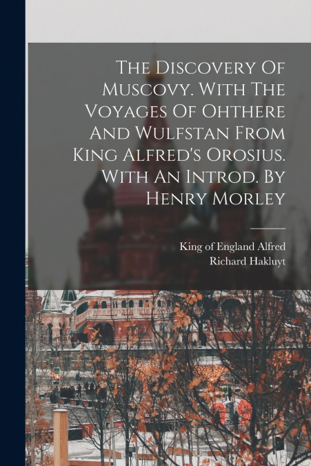 THE DISCOVERY OF MUSCOVY. WITH THE VOYAGES OF OHTHERE AND WU