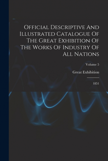 OFFICIAL DESCRIPTIVE AND ILLUSTRATED CATALOGUE OF THE GREAT